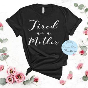 Tiredβ As A Mother Graphic Tee Shirt